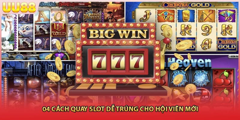 04 cách quay slot dễ trúng cho hội viên mới